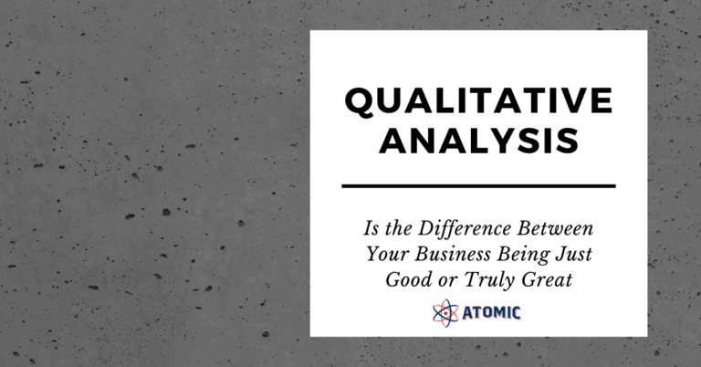 Qualitative Analysis is the Difference Between Your Business Being Just Good or Truly Great.