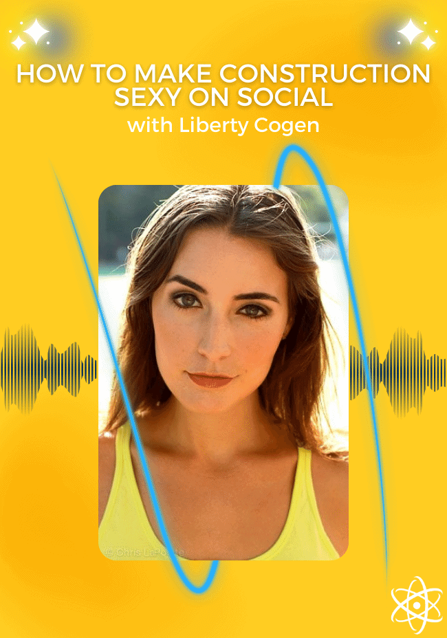 How To Make Construction Sexy On Social With Liberty Cogen