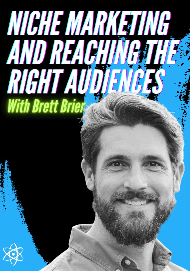 Niche Marketing and Reaching The Right Audiences With Brett Brier