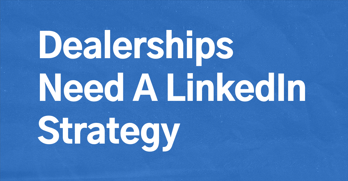 Dealerships Need A LinkedIn Strategy