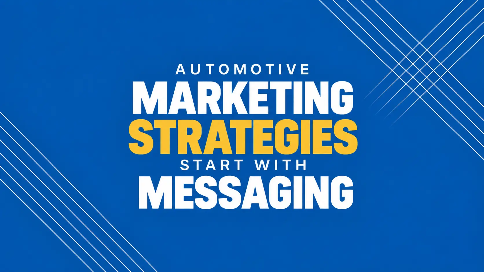 Automotive Marketing Strategies Start With Messaging